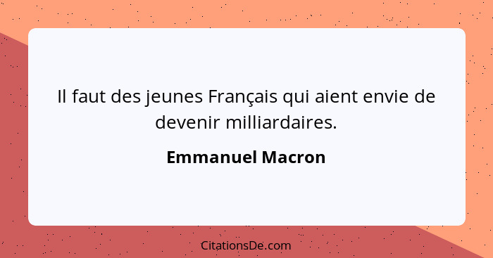 Il faut des jeunes Français qui aient envie de devenir milliardaires.... - Emmanuel Macron