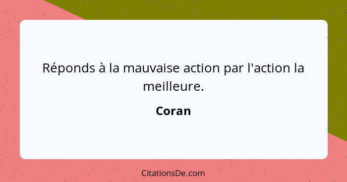 Réponds à la mauvaise action par l'action la meilleure.... - Coran