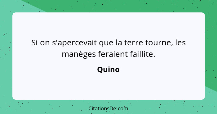 Si on s'apercevait que la terre tourne, les manèges feraient faillite.... - Quino