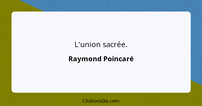 L'union sacrée.... - Raymond Poincaré