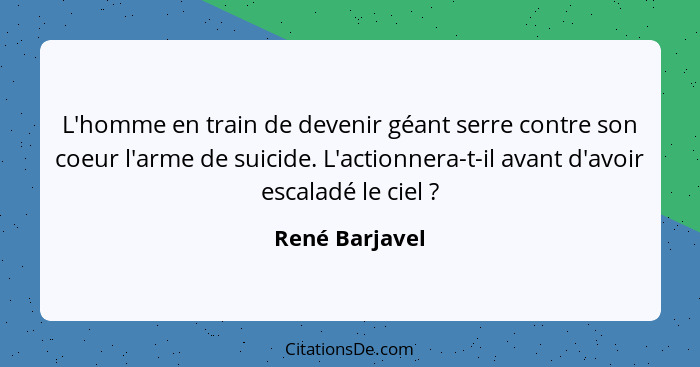 L'homme en train de devenir géant serre contre son coeur l'arme de suicide. L'actionnera-t-il avant d'avoir escaladé le ciel ?... - René Barjavel