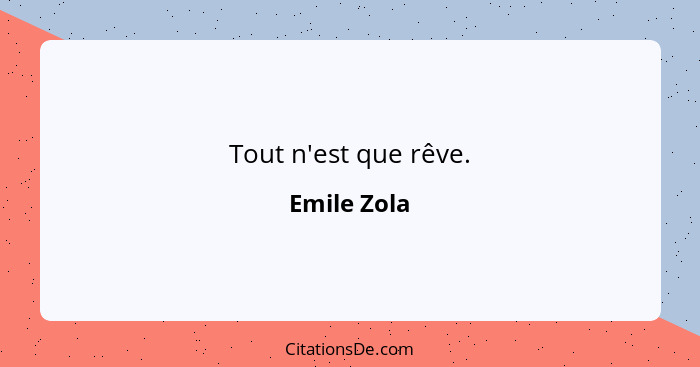 Tout n'est que rêve.... - Emile Zola