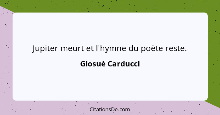 Jupiter meurt et l'hymne du poète reste.... - Giosuè Carducci