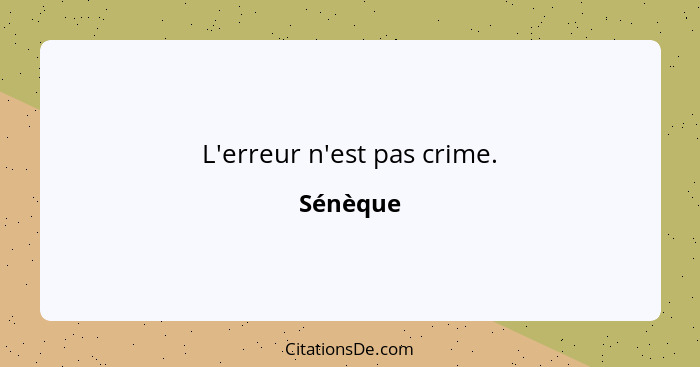 L'erreur n'est pas crime.... - Sénèque