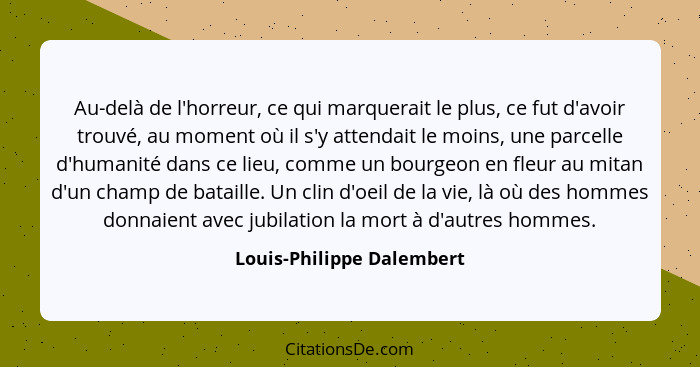 Au-delà de l'horreur, ce qui marquerait le plus, ce fut d'avoir trouvé, au moment où il s'y attendait le moins, une parcell... - Louis-Philippe Dalembert