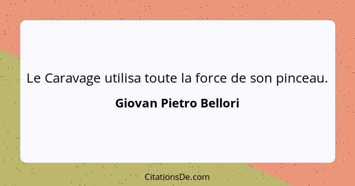 Le Caravage utilisa toute la force de son pinceau.... - Giovan Pietro Bellori