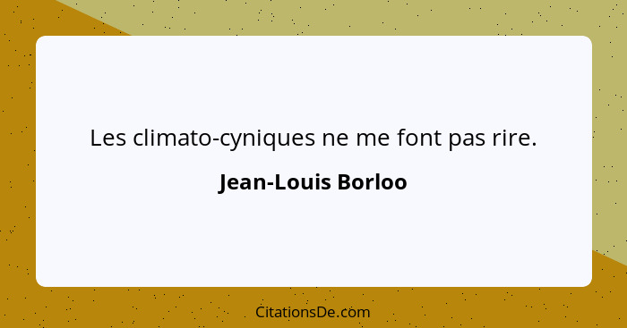 Les climato-cyniques ne me font pas rire.... - Jean-Louis Borloo