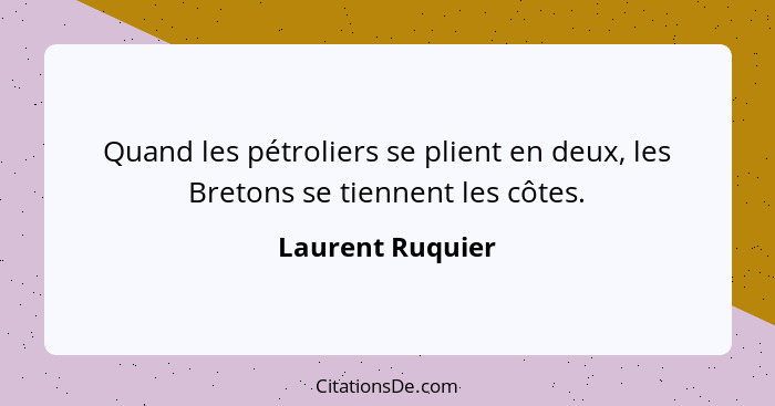 Quand les pétroliers se plient en deux, les Bretons se tiennent les côtes.... - Laurent Ruquier