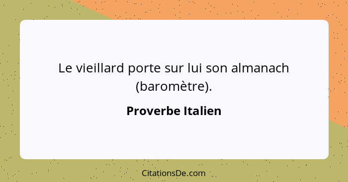 Le vieillard porte sur lui son almanach (baromètre).... - Proverbe Italien