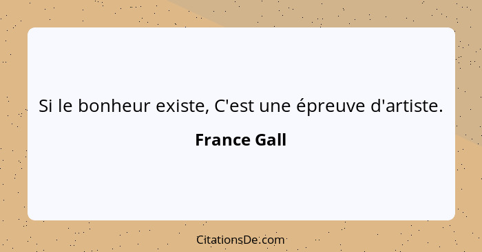 Si le bonheur existe, C'est une épreuve d'artiste.... - France Gall