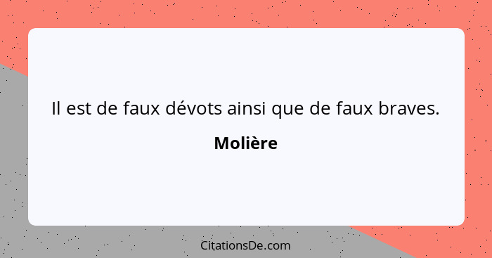 Il est de faux dévots ainsi que de faux braves.... - Molière