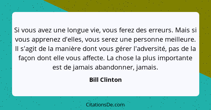 Si vous avez une longue vie, vous ferez des erreurs. Mais si vous apprenez d'elles, vous serez une personne meilleure. Il s'agit de la... - Bill Clinton