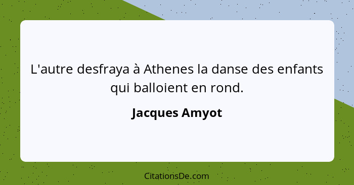 L'autre desfraya à Athenes la danse des enfants qui balloient en rond.... - Jacques Amyot