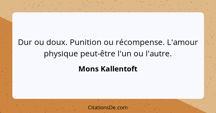 Dur ou doux. Punition ou récompense. L'amour physique peut-être l'un ou l'autre.... - Mons Kallentoft