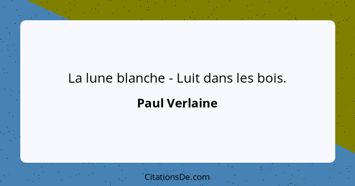 La lune blanche - Luit dans les bois.... - Paul Verlaine