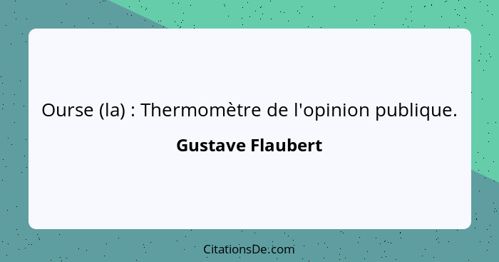 Ourse (la) : Thermomètre de l'opinion publique.... - Gustave Flaubert