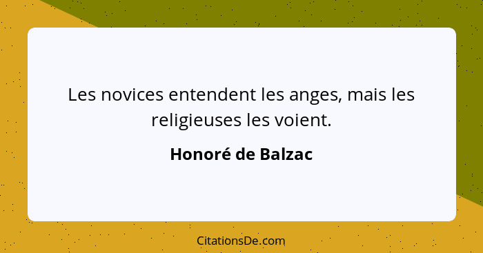 Les novices entendent les anges, mais les religieuses les voient.... - Honoré de Balzac