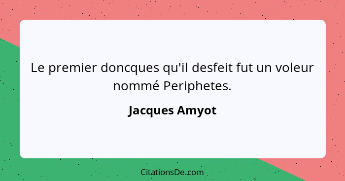 Le premier doncques qu'il desfeit fut un voleur nommé Periphetes.... - Jacques Amyot