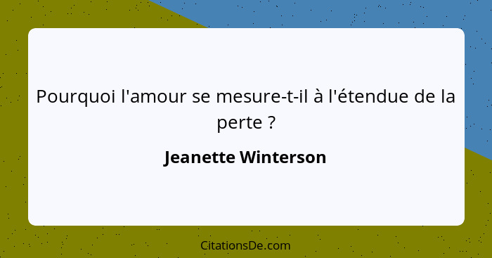 Pourquoi l'amour se mesure-t-il à l'étendue de la perte ?... - Jeanette Winterson