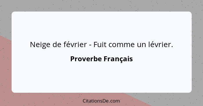 Neige de février - Fuit comme un lévrier.... - Proverbe Français