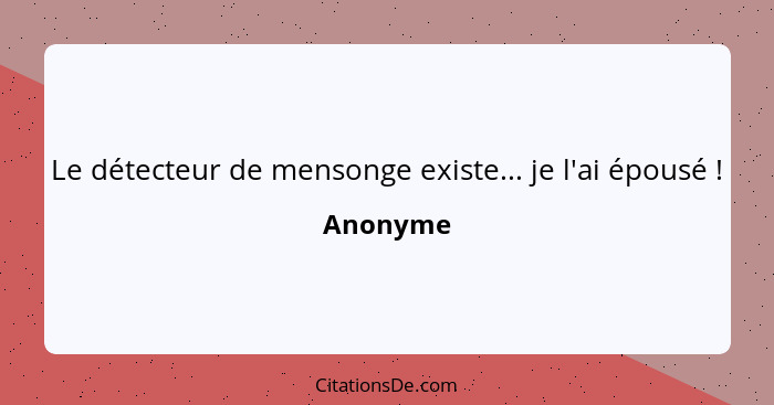 Le détecteur de mensonge existe... je l'ai épousé !... - Anonyme