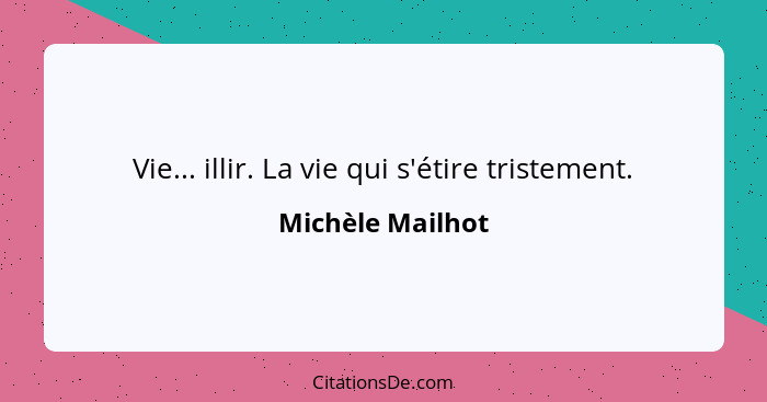 Vie... illir. La vie qui s'étire tristement.... - Michèle Mailhot