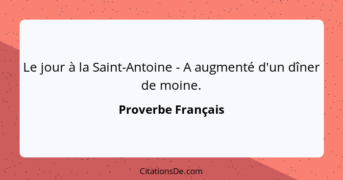 Le jour à la Saint-Antoine - A augmenté d'un dîner de moine.... - Proverbe Français