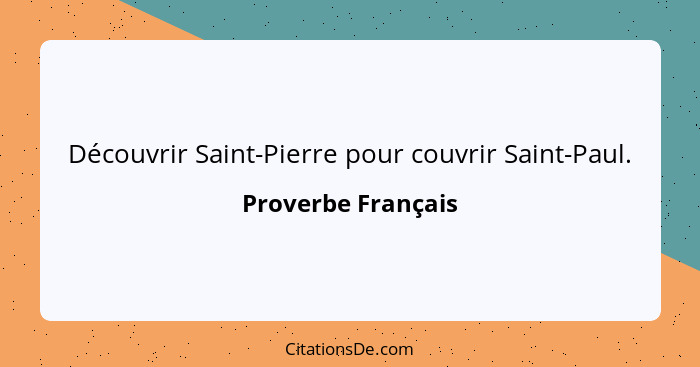 Découvrir Saint-Pierre pour couvrir Saint-Paul.... - Proverbe Français