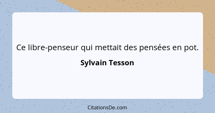 Ce libre-penseur qui mettait des pensées en pot.... - Sylvain Tesson