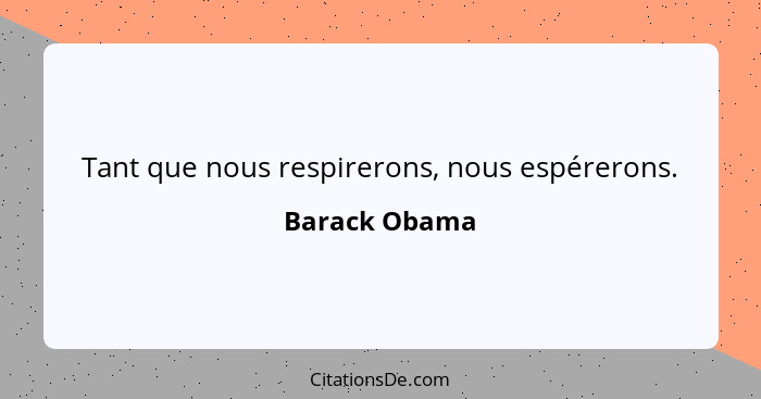 Tant que nous respirerons, nous espérerons.... - Barack Obama