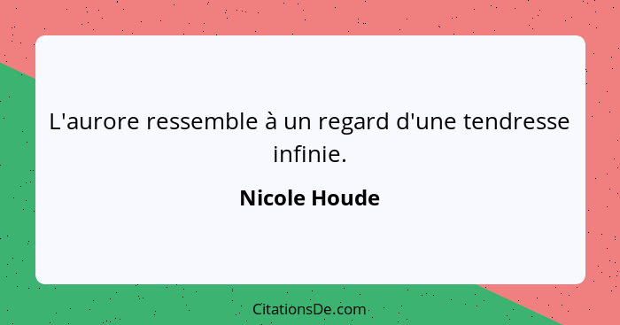 L'aurore ressemble à un regard d'une tendresse infinie.... - Nicole Houde