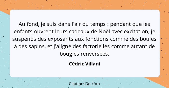 Au fond, je suis dans l'air du temps : pendant que les enfants ouvrent leurs cadeaux de Noël avec excitation, je suspends des ex... - Cédric Villani