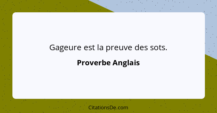 Gageure est la preuve des sots.... - Proverbe Anglais