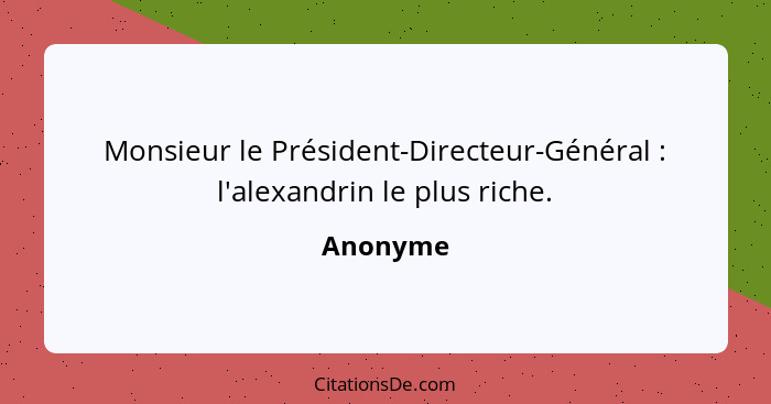 Monsieur le Président-Directeur-Général : l'alexandrin le plus riche.... - Anonyme