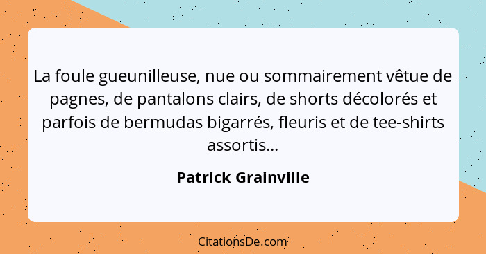 La foule gueunilleuse, nue ou sommairement vêtue de pagnes, de pantalons clairs, de shorts décolorés et parfois de bermudas bigar... - Patrick Grainville