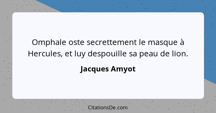 Omphale oste secrettement le masque à Hercules, et luy despouille sa peau de lion.... - Jacques Amyot