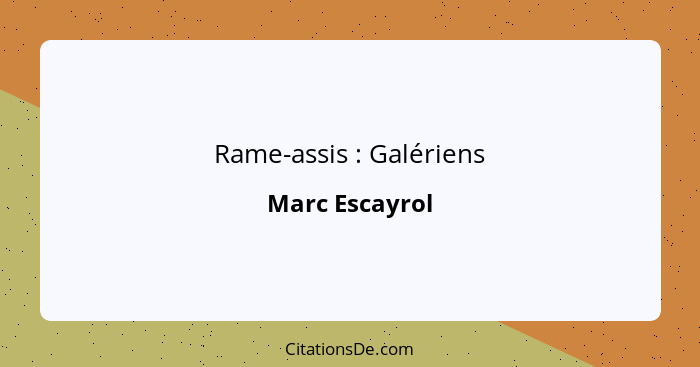 Rame-assis : Galériens... - Marc Escayrol