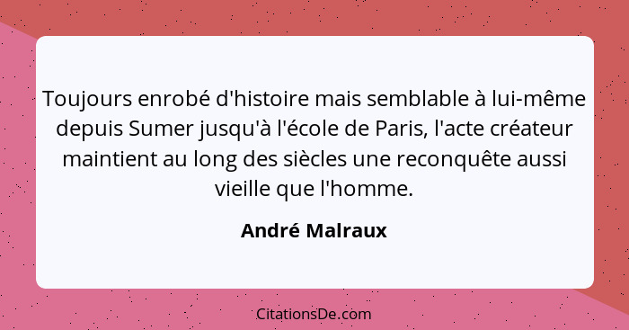 Toujours enrobé d'histoire mais semblable à lui-même depuis Sumer jusqu'à l'école de Paris, l'acte créateur maintient au long des sièc... - André Malraux