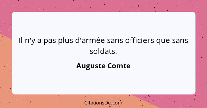 Il n'y a pas plus d'armée sans officiers que sans soldats.... - Auguste Comte