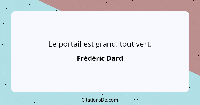 Le portail est grand, tout vert.... - Frédéric Dard