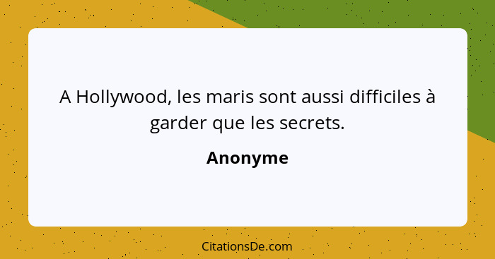 A Hollywood, les maris sont aussi difficiles à garder que les secrets.... - Anonyme