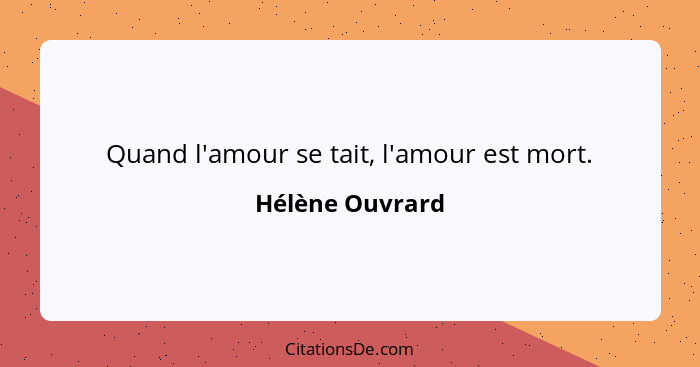 Quand l'amour se tait, l'amour est mort.... - Hélène Ouvrard