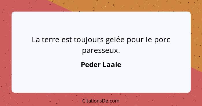 La terre est toujours gelée pour le porc paresseux.... - Peder Laale