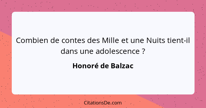 Combien de contes des Mille et une Nuits tient-il dans une adolescence ?... - Honoré de Balzac