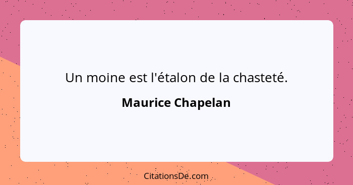 Un moine est l'étalon de la chasteté.... - Maurice Chapelan