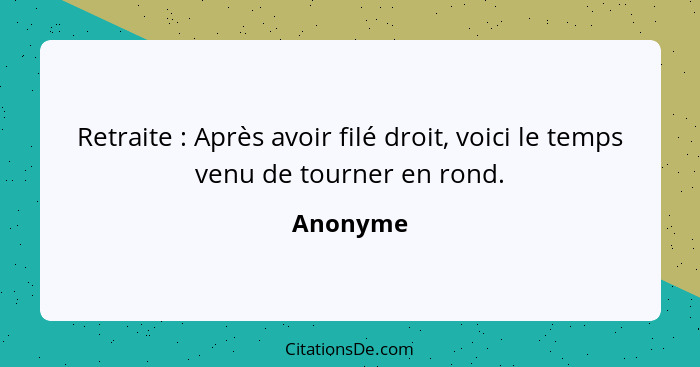 Retraite : Après avoir filé droit, voici le temps venu de tourner en rond.... - Anonyme