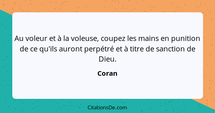 Au voleur et à la voleuse, coupez les mains en punition de ce qu'ils auront perpétré et à titre de sanction de Dieu.... - Coran