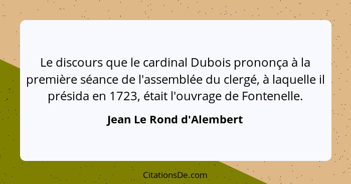 Le discours que le cardinal Dubois prononça à la première séance de l'assemblée du clergé, à laquelle il présida en 1723... - Jean Le Rond d'Alembert