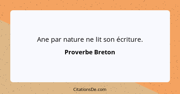 Ane par nature ne lit son écriture.... - Proverbe Breton