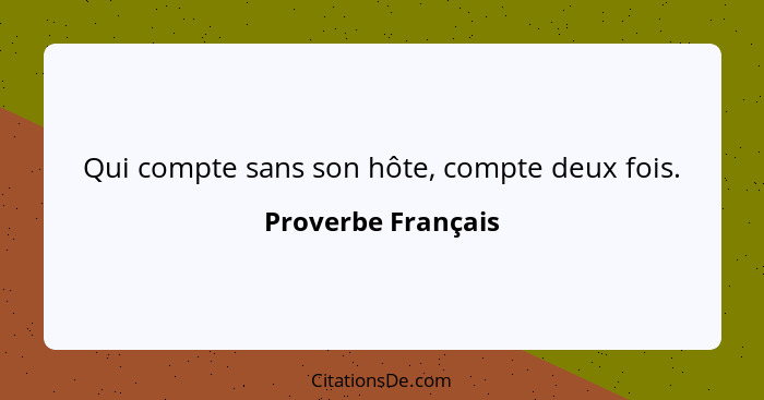 Qui compte sans son hôte, compte deux fois.... - Proverbe Français